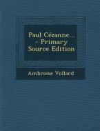 Paul Cezanne... di Ambroise Vollard edito da Nabu Press