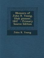 Memoirs of John R. Young, Utah Pioneer, 1847 - Primary Source Edition di John R. Young edito da Nabu Press