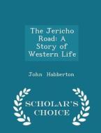 The Jericho Road di John Habberton edito da Scholar's Choice