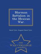 Mormon Battalion in the Mexican War. - War College Series di Daniel Tyler edito da WAR COLLEGE SERIES