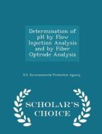 Determination Of Ph By Flow Injection Analysis And By Fiber Optrode Analysis - Scholar's Choice Edition edito da Scholar's Choice