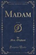 Madam, Vol. 2 Of 3 (classic Reprint) di Mrs Oliphant edito da Forgotten Books