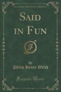 Said In Fun (classic Reprint) di Philip Henry Welch edito da Forgotten Books