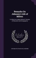 Remarks On Johnson's Life Of Milton di Professor John Milton, Francis Blackburne edito da Palala Press