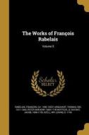 The Works of Francois Rabelais; Volume 5 di Peter Anthony Motteux edito da WENTWORTH PR