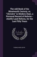 The Odd Book of the Nineteenth Century, Or, Chivalry in Modern Days, a Personal Record of Reform--Chiefly Land Reform, f di Thomas Ainge Devyr edito da CHIZINE PUBN