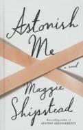 Astonish Me di Maggie Shipstead edito da Wheeler Publishing Large Print