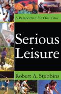 Serious Leisure di Robert A. Stebbins edito da Taylor & Francis Inc