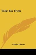 Talks on Truth di Charles Filmore edito da Kessinger Publishing