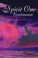 Spirit One Continuum di Timothy S. Margulies edito da Xlibris