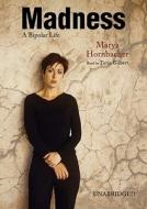 Madness: A Bipolar Life [With Earbuds] di Marya Hornbacher edito da Findaway World