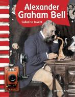 Alexander Graham Bell (American Biographies): Called to Invent di Jennifer Kroll edito da TEACHER CREATED MATERIALS