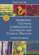 Addressing Cultural Complexities In Counseling And Clinical Practice di Pamela A. Hays edito da American Psychological Association