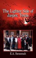 The Lighter Side of Jasper, Texas di E. a. Savannah edito da AUTHORHOUSE