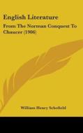 English Literature: From the Norman Conquest to Chaucer (1906) di William Henry Schofield edito da Kessinger Publishing