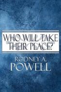 Who Will Take Their Place? di Rodney A Powell edito da America Star Books