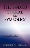 The 144,000 Literal or Symbolic? di Terrence A. Harrison edito da AuthorHouse