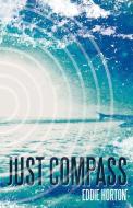 Just Compass di Eddie Horton edito da AUTHORHOUSE