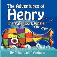 The Adventures of Henry the Patchwork Whale di Mike 'Loki' Anthony edito da America Star Books