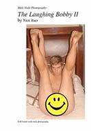 Male Nude Photography- The Laughing Bobby II di Nick Baer edito da Createspace
