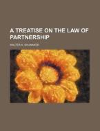 A Treatise On The Law Of Partnership di Walter A. Shumaker edito da General Books Llc