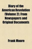 Diary Of The American Revolution (volume 2); From Newspapers And Original Documents di Frank Moore edito da General Books Llc