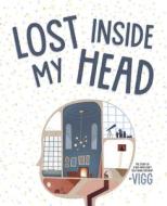Lost Inside My Head di Vigg edito da ORCA BOOK PUBL