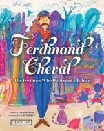 Ferdinand Cheval: The Postman Who Delivered a Palace di Anne Renaud edito da REYCRAFT BOOKS