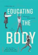 Educating The Body di M. Ann Hall, Bruce Kidd, Patricia Vertinsky edito da University Of Toronto Press