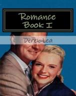 Romance Book I: To All Romantics di Derek Lea edito da Createspace