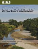 Hydrologic Drought of Water Year 2011 Compared to Four Major Drought Periods of the 20th Century in Oklahoma di Molly J. Shivers, William J. Andrews edito da Createspace