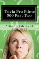Trivia Pro Filme 500 Part Two: Bonus! Buy This Book and Get a Free Movie Collectibles Catalogue!* di Arthur H. Tafero, Lijun Wang edito da Createspace