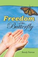 Freedom of the Butterfly di Beverly Peterson edito da Createspace
