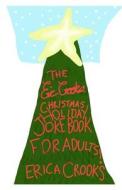 The Eric Crooks Christmas Holiday Joke Book for Adults ! di Erica Crooks edito da Createspace