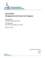 Bee Health: Background and Issues for Congress di Congressional Research Service edito da Createspace