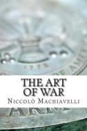 The Art of War di Niccolo Machiavelli edito da Createspace