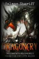 Dragoncry: Documents Recovered from the Cry City Ruins di Salman Shariff edito da Createspace
