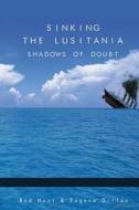 Sinking the Lusitania: Shadows of Doubt di Rod Hunt edito da Createspace