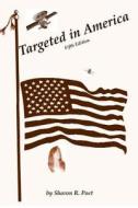 Targeted in America: A Targeted Individual's Fight to Expose Technological Targeting and Covert Harassment di Sharon R. Poet edito da Createspace