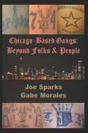 Chicago Based Gangs: Beyond Folks & People di MR Gabe Morales edito da Createspace