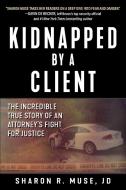 Kidnapped by a Client di Sharon R. Muse, Holly Lorincz edito da Skyhorse Publishing