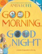 Good Morning, Good Night di Anita Lobel edito da PAULA WISEMAN BOOKS