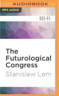 The Futurological Congress: From the Memoirs of Ijon Tichy di Stanislaw Lem edito da Audible Studios on Brilliance