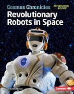Revolutionary Robots in Space di Rachael L. Thomas edito da LERNER PUB GROUP