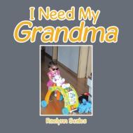 I Need My Grandma di Raelynn Scales edito da Xlibris