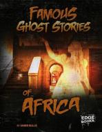 Famous Ghost Stories of Africa di Amber Bullis edito da CAPSTONE PR