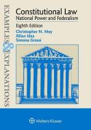 Examples & Explanations for Constitutional Law: National Power and Federalism di Christopher N. May, Allan Ides, Simona Grossi edito da ASPEN PUBL