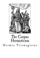 The Corpus Hermeticum di Hermes Trismegistus edito da Createspace Independent Publishing Platform