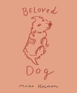 Beloved Dog di Maira Kalman edito da PENGUIN PR