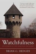 Watchfulness: Recovering a Lost Spiritual Discipline di Brian G. Hedges edito da REFORMATION HERITAGE BOOKS